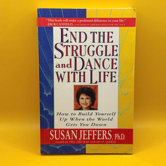 End the Struggle and Dance with Life by Susan Jeffers
