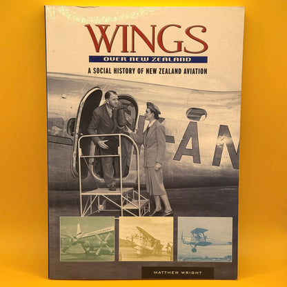 Wings over New Zealand: A Social History of New Zealand Aviation by Matthew Wright
