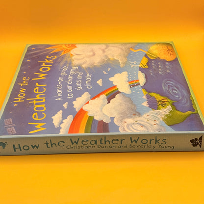 How the Weather Works: A Hands-on Guide to Our Changing Skies and Climate by Christiane Dorion