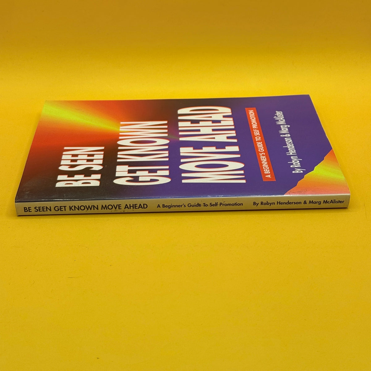 Be Seen Get Known Move Ahead: A Beginner's Guide to Self Promotion by Robyn Henderson and Marg McAlister