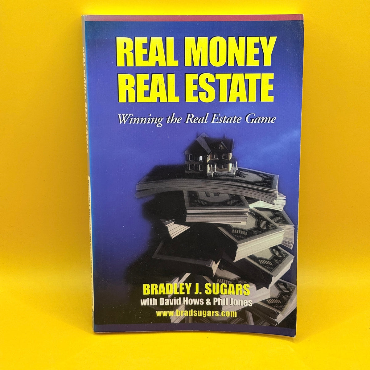 Real Money Real Estate: Winning the Real Estate Game by Bradley J. Sugars with David Hows and Phil Jones