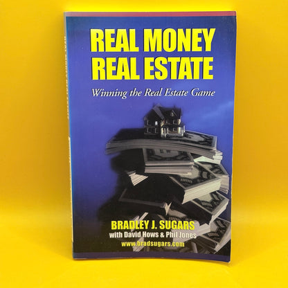 Real Money Real Estate: Winning the Real Estate Game by Bradley J. Sugars with David Hows and Phil Jones