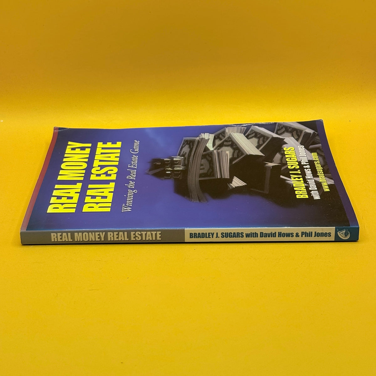 Real Money Real Estate: Winning the Real Estate Game by Bradley J. Sugars with David Hows and Phil Jones