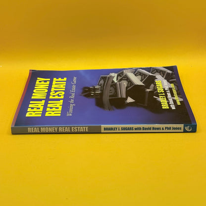 Real Money Real Estate: Winning the Real Estate Game by Bradley J. Sugars with David Hows and Phil Jones