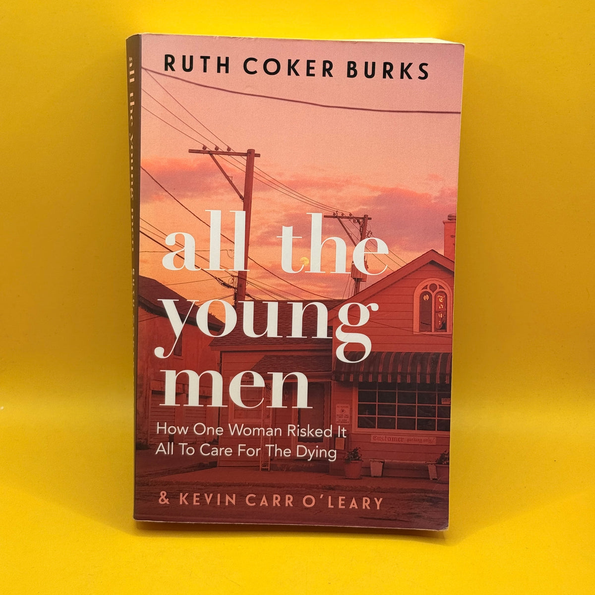 All the Young Men: How One Woman Risked It All to Care for the Dying by Ruth Coker Burks and Kevin Carr O'Leary