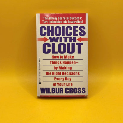 Choices with Clout: How to Make Things Happen by Wilbur Cross
