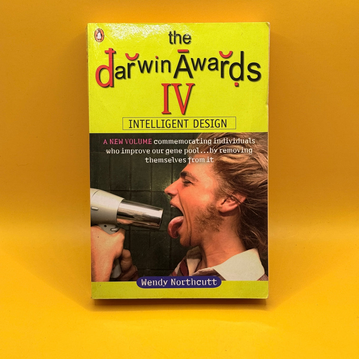 The Darwin Awards IV: Intelligent Design by Wendy Northcutt and Christopher M. Kelly