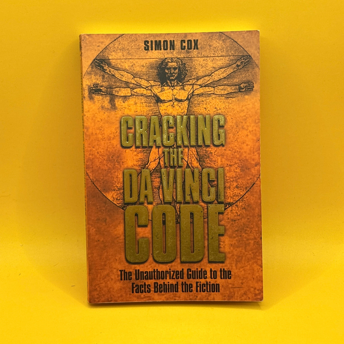 Cracking the Da Vinci Code: The Unauthorized Guide to the Facts Behind the Fiction by Simon Cox