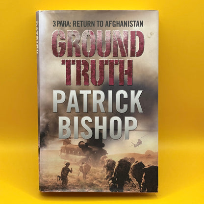 Ground Truth: 3 Para Return to Afghanistan by Patrick Bishop
