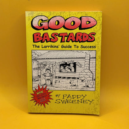 Good Bastards: The Larrikin's Guide to Success by Paddy Sweeney