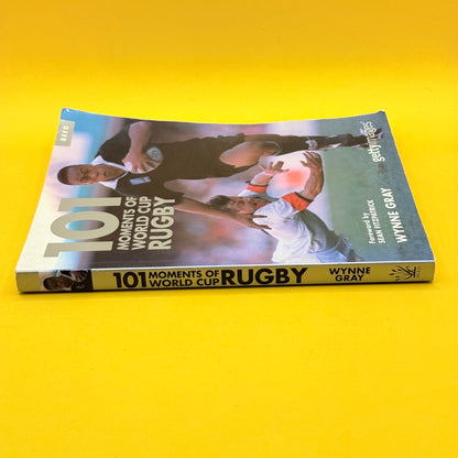 101 Moments of World Cup Rugby by Wynne Gray