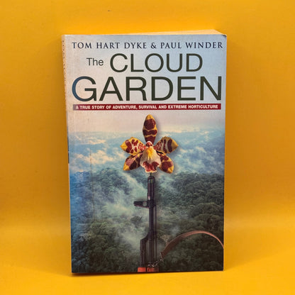 The Cloud Garden: A True Story of Adventure, Survival and Extreme Horticulture by Tom Hart Dyke and Paul Winder