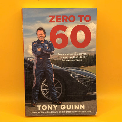 Zero to 60: From a Wooden Caravan to a Multi-Million-Dollar Business Empire by Tony Quinn