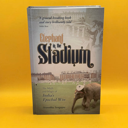 Elephant in the Stadium: The Myth and Magic of India's Epochal Win by Arunabha Sengupta