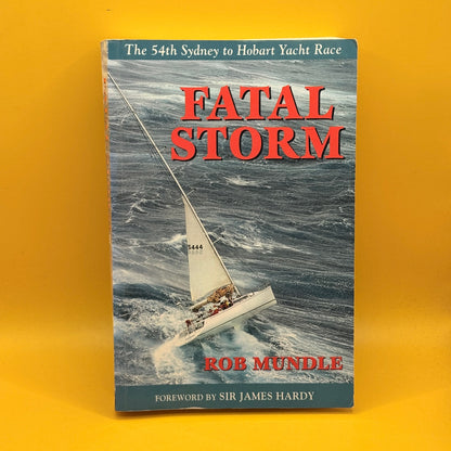 Fatal Storm: The 54th Sydney to Hobart Yacht Race by Rob Mundle