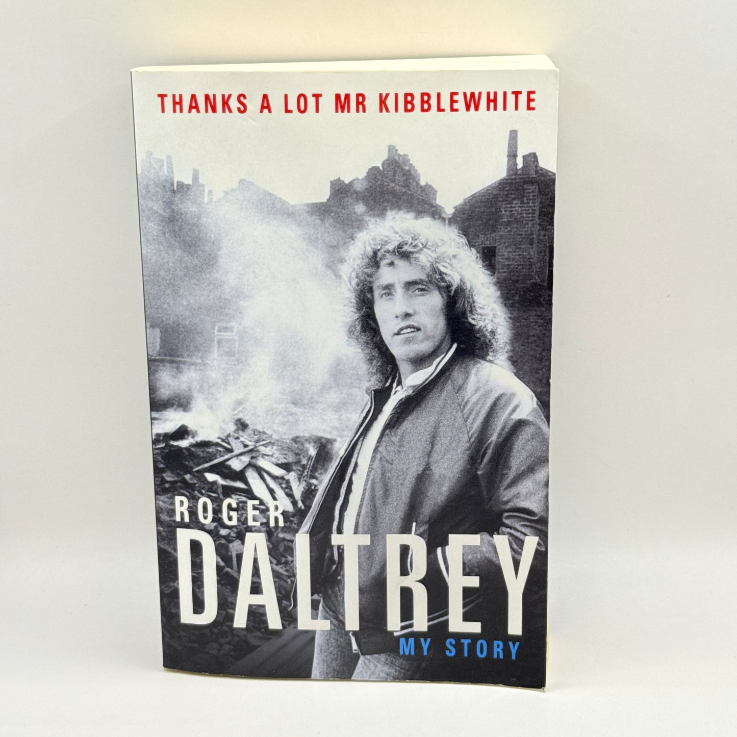 Thanks a Lot Mr Kibblewhite My Story by Roger Daltrey