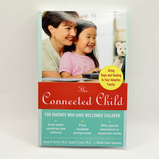 The Connected Child by Karyn B. Purvis, David R. Cross, and Wendy Lyons Sunshine