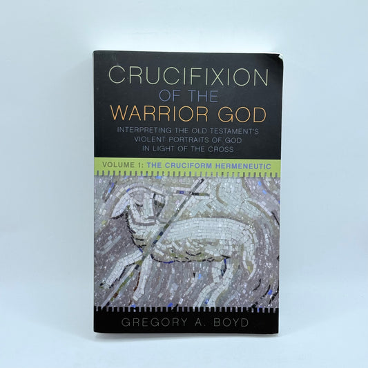The Crucifixion of the Warrior God Volume 1 by Gregory A. Boyd