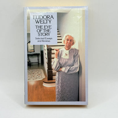 The Eye of the Story: Selected Essays and Reviews by Eudora Welty