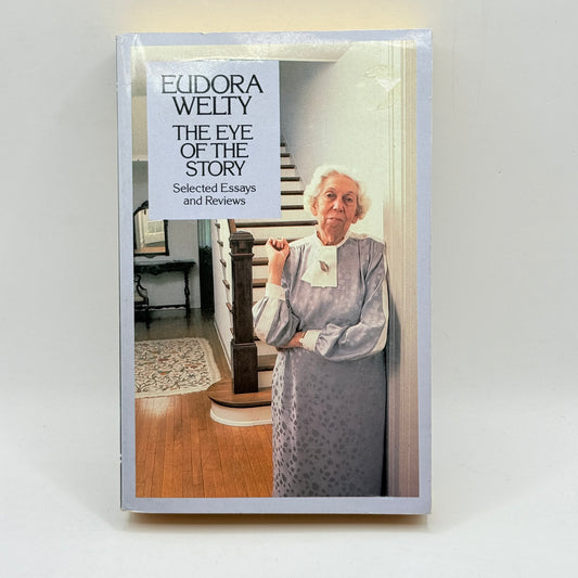 The Eye of the Story: Selected Essays and Reviews by Eudora Welty