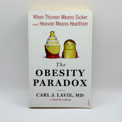 The Obesity Paradox by Carl J. Lavie, MD, with Kristin Loberg
