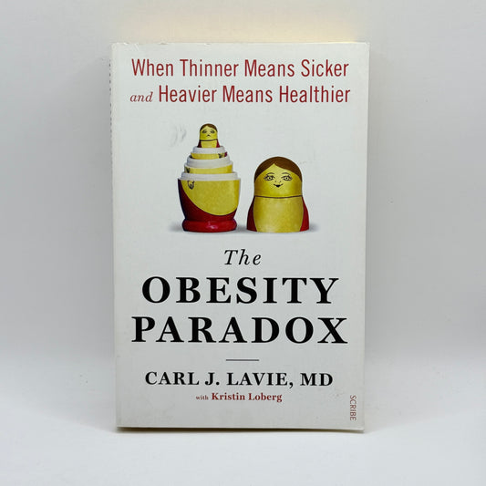 The Obesity Paradox by Carl J. Lavie, MD, with Kristin Loberg