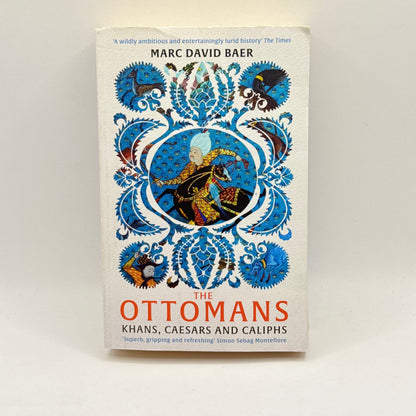 The Ottomans Khans, Caesars and Caliphs by Marc David Baer