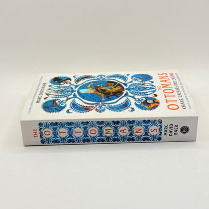 The Ottomans Khans, Caesars and Caliphs by Marc David Baer