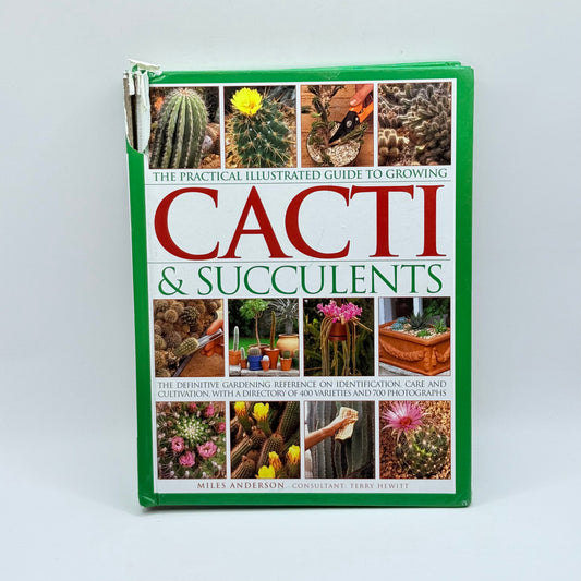 The Practical Illustrated Guide to Growing Cacti & Succulents by Miles Anderson