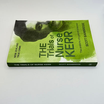 The trials of nurse kerr the anatomy of a secret poisoner by scott bainbridge - print books printed media