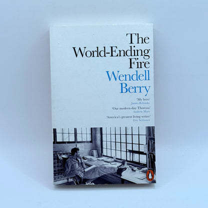 The World-Ending Fire by Wendell Berry
