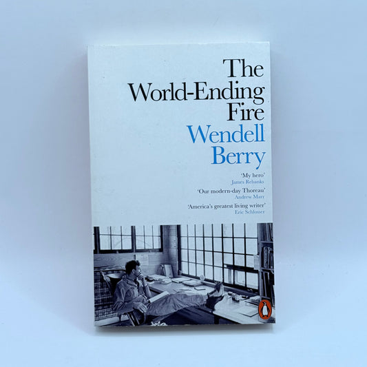 The World-Ending Fire by Wendell Berry