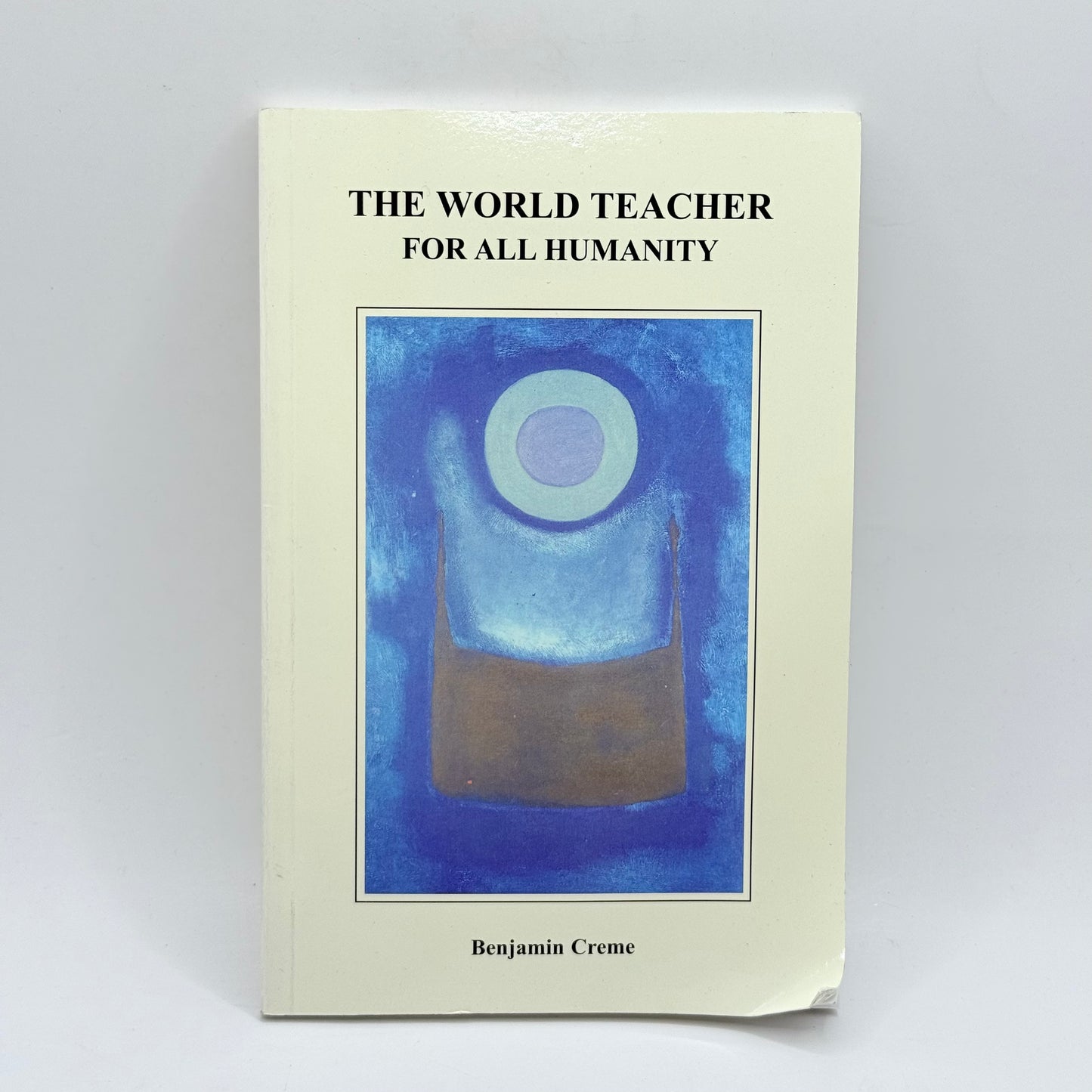 The World Teacher For All Humanity by Benjamin Creme