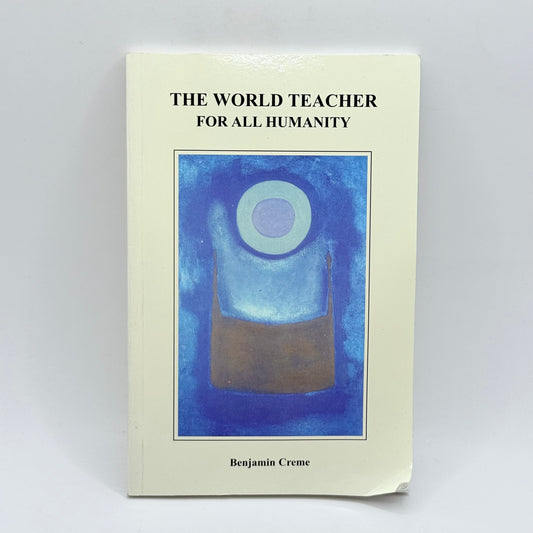 The World Teacher For All Humanity by Benjamin Creme