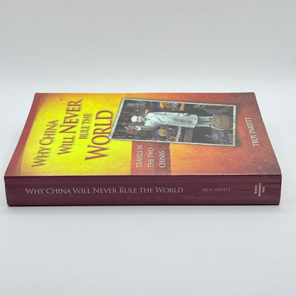 Why China Will Never Rule the World Travels in the Two Chinas by Troy Parfitt