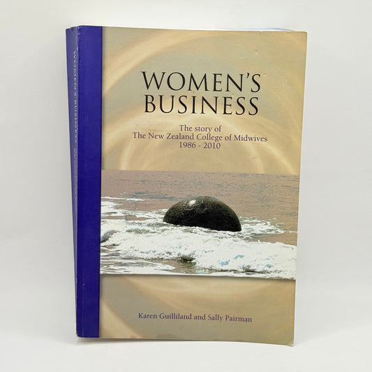Women's Business The Story of The New Zealand College of Midwives 1986-2010 by Karen Guilliland and Sally Pairman