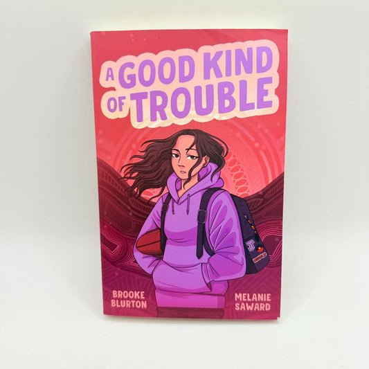 A good kind of trouble by brooke blurton and melanie saward - print books what’s new printed media