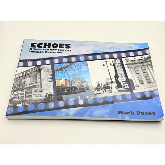Echoes: a then and now journey through masterton by mark pacey - print books condition: used printed media