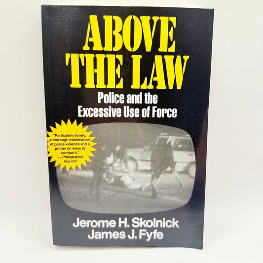 Above the law by jerome h. Skolnick and james j. Fyfe an essential read on police use of force - print books what’s new