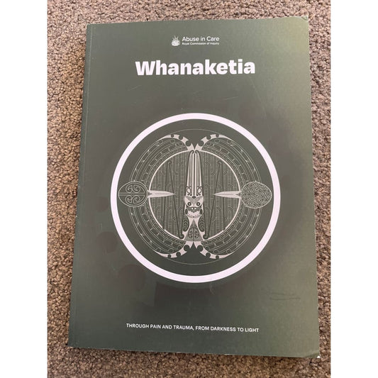 Whanaketia: through pain and trauma from darkness to light by the abuse in care royal commission of inquiry - books