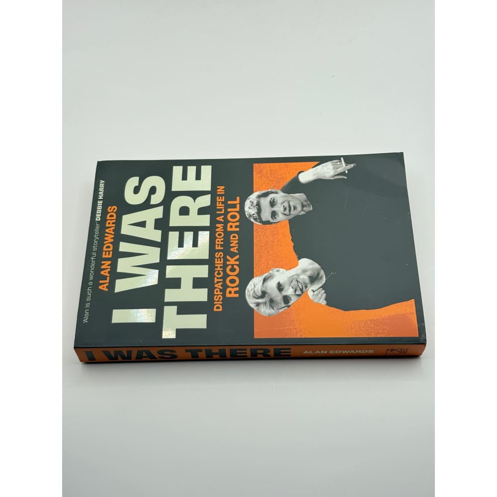 I was there: dispatches from a life in rock and roll by alan edwards - print books printed media