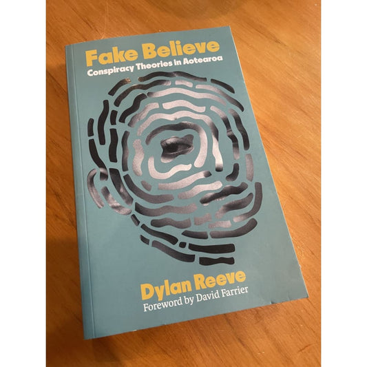 Fake believe: conspiracy theories in aotearoa - dylan reeve - print books book - non-fiction - sociology printed media