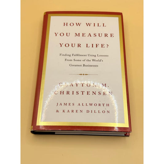 How will you measure your life? By clayton m. Christensen james allworth & karen dillon - books printed media