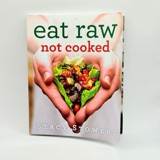 Eat raw not cooked by stacy stowers - print books what’s new printed media