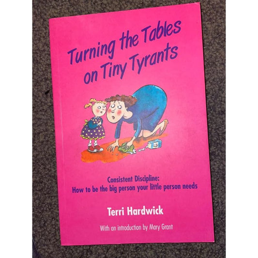 Turning the tables on tiny tyrants - print books book - condition: used - parenting - self-help printed media