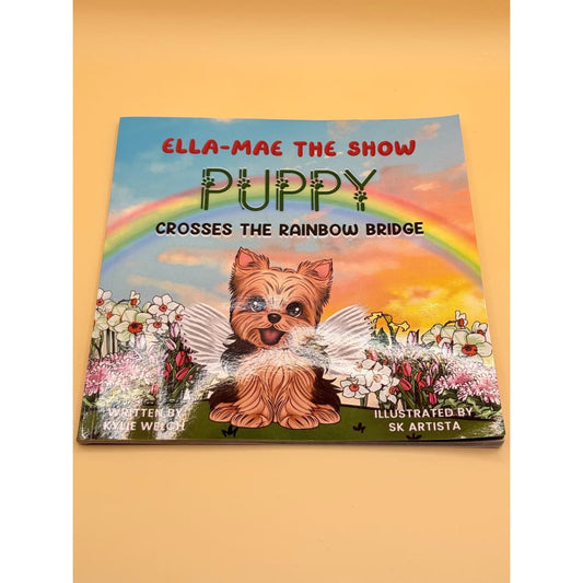 Ella-mae the show puppy crosses the rainbow bridge by kylie welch - print books printed media