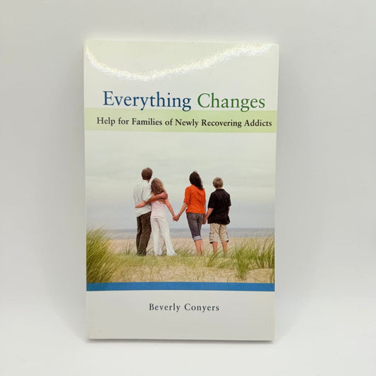 Everything changes help for families of newly recovering addicts - by beverly conyers - print books what’s new printed