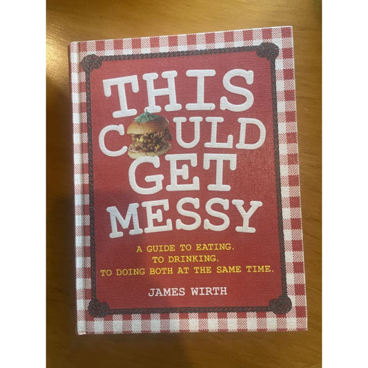 This could get messy: a guide to eating to drinking to doing both - print books book - condition: used - culture - food