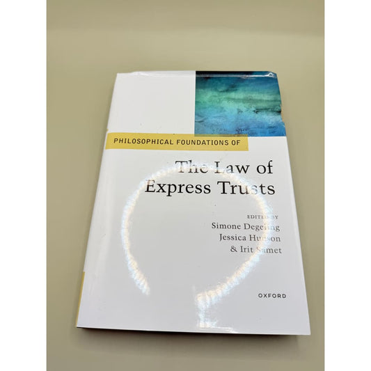 Philosophical foundations of the law of express trusts edited by simone degeling jessica hudson and irit samet