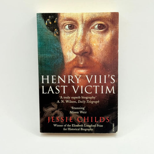 Henry viii’s last victim by jessie childs - print books what’s new printed media
